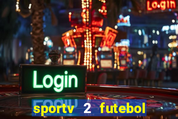 sportv 2 futebol play hd